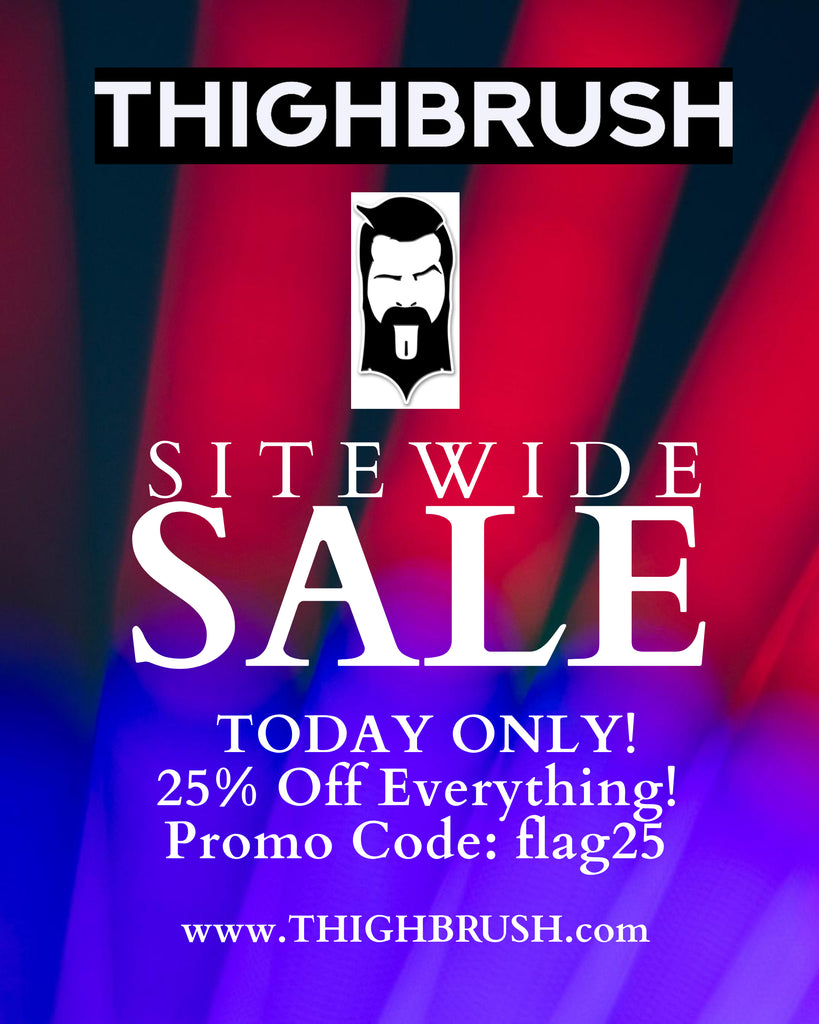 THIGHBRUSH MEMORIAL DAY SALE! 25% Off Everything Sitewide - TODAY ONLY!