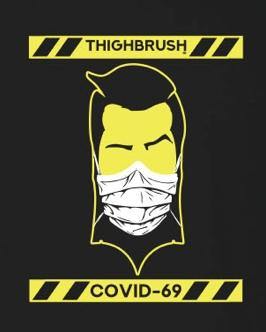 Now in Stock!  THIGHBRUSH® "COVID-69" Men's T-Shirts and Women's Tank Tops - THIGHBRUSH®