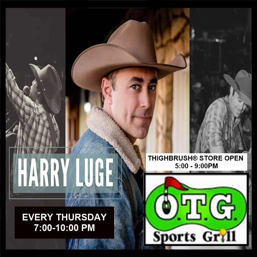 HARRY LUGE at OTG SPORTS GRILL THURSDAY 7-10PM!  SHOP THIGHBRUSH STORE 5-9PM!