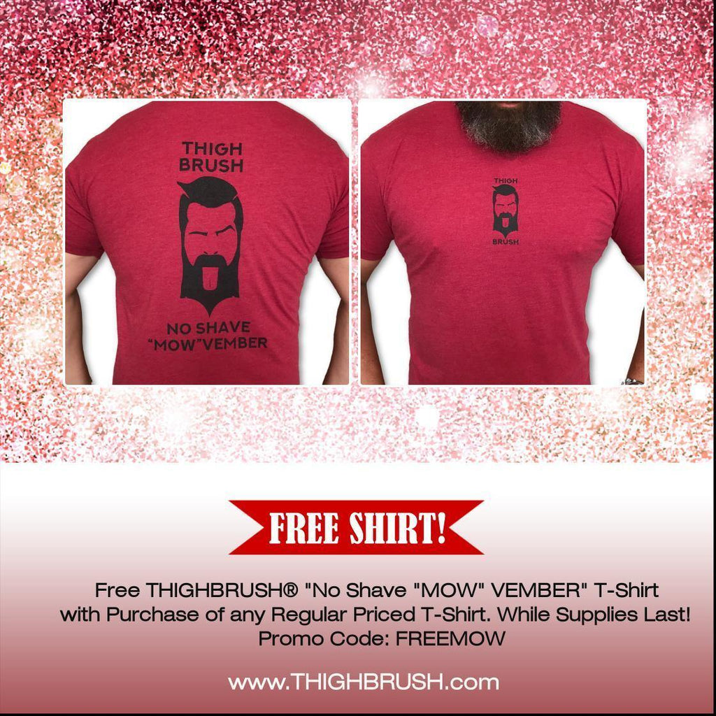 Free THIGHBRUSH® "NO SHAVE MOW-VEMBER" T-SHIRT with Any Regular Priced Men's T-Shirt! **While Supplies Last!!** - THIGHBRUSH®
