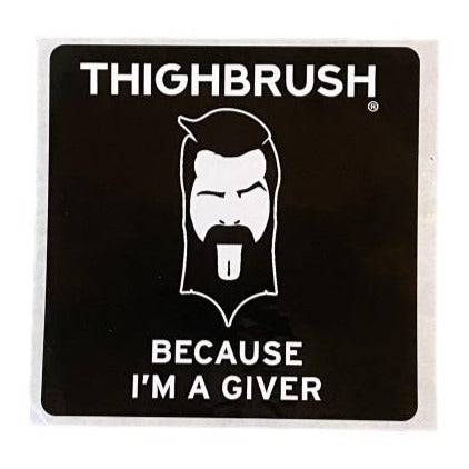 THIGHBRUSH® - "BECAUSE I'M A GIVER" - Sticker