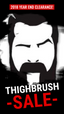 THIGHBRUSH 2018 YEAR END CLEARANCE SALE!