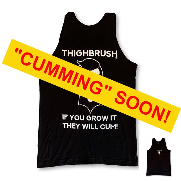 THIGHBRUSH® "If You Grow it, they will Cum!" - Men's Tank Top