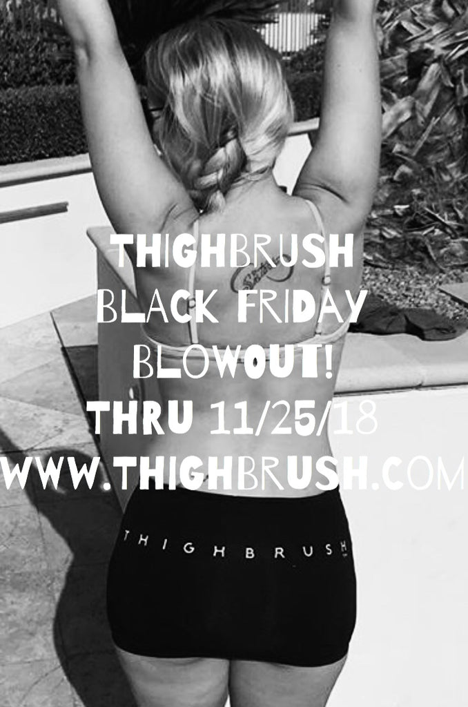 THIGHBRUSH BLACK FRIDAY BLOWOUT SALE thru 11/25/18!