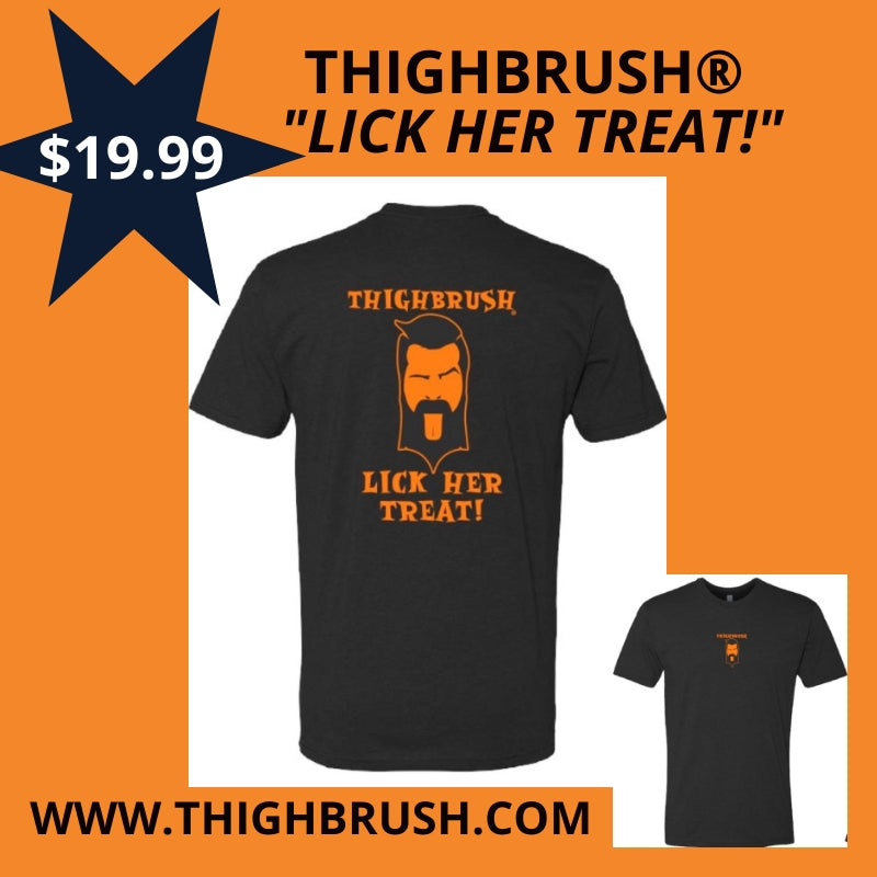 SALE! THIGHBRUSH® "LICK HER TREAT!" HALLOWEEN T-SHIRT NOW $19.99!
