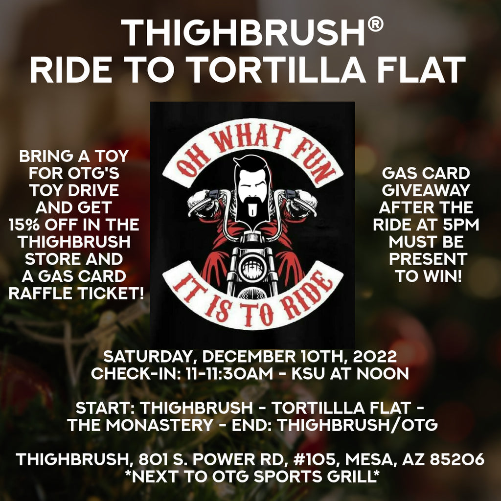 THIGHBRUSH® HOLIDAY RIDE TO TORTILLA FLAT - Saturday, December 10th, 2022