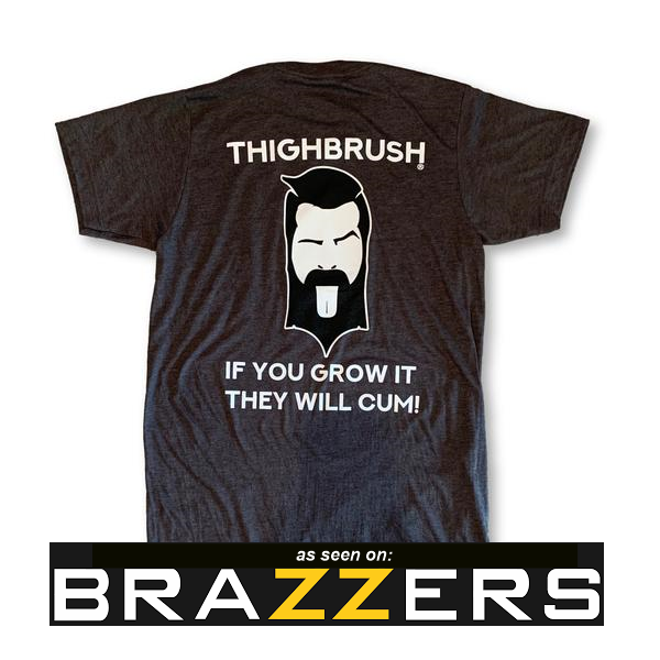 NEW DROP! THIGHBRUSH® "If You Grow it, they will Cum!" as Seen on Brazzers - $19.69 Thru 8/31/19!