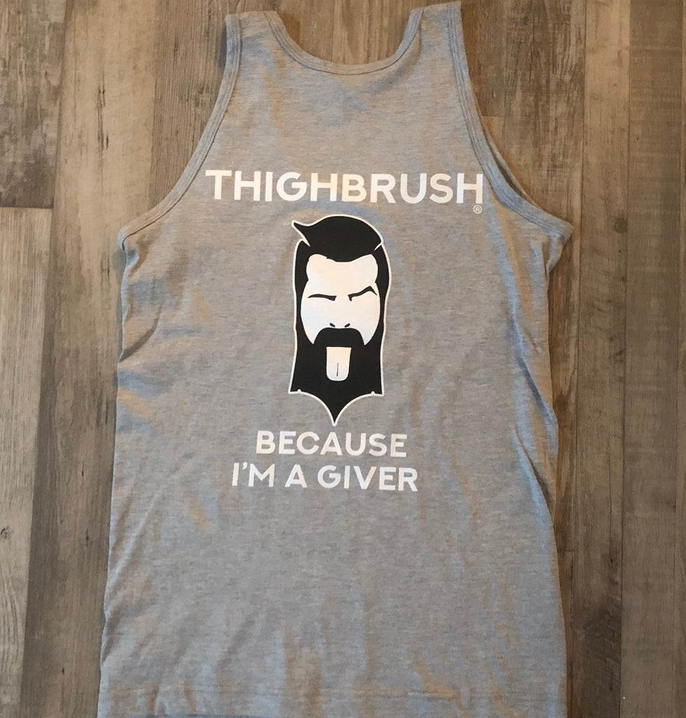 THIGHBRUSH - Because I'm a Giver - Tank Top and T-Shirt - Now with 2-Tone Logo!
