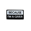 THIGHBRUSH® - BECAUSE I'M A GIVER - Rectangular Patch - Black and White