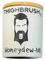 THIGHBRUSH® "Honeydew-ME" - Custom Scented Candle