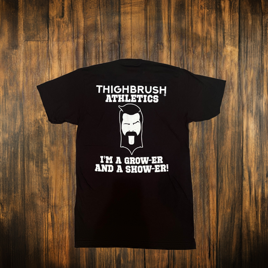 THIGHBRUSH® ATHLETICS - I'M A GROW-ER AND A SHOW-ER! - MEN'S T-SHIRT - BLACK