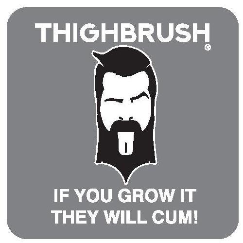 THIGHBRUSH® - "If You Grow it, they will CUM!" - Sticker - Small