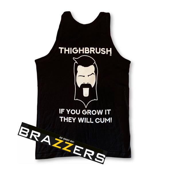 LIMITED EDITION - THIGHBRUSH® - "If You Grow It, They Will Cum!" - Men's Tank Top - thighbrush