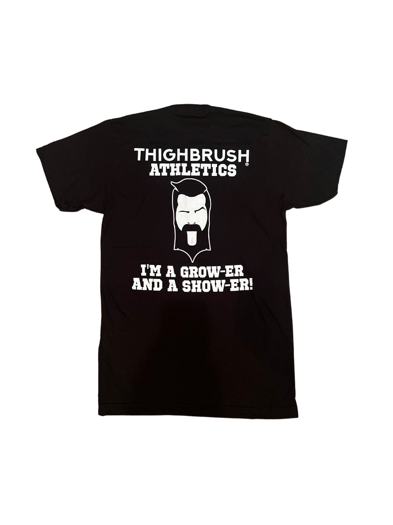 THIGHBRUSH® ATHLETICS - I'M A GROW-ER AND A SHOW-ER! - MEN'S T-SHIRT - BLACK - 